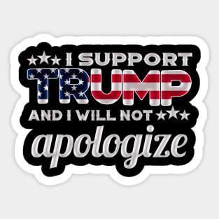 I Support Trump And I Will Not Apologize For It - Red White And Blue American Flag Sticker